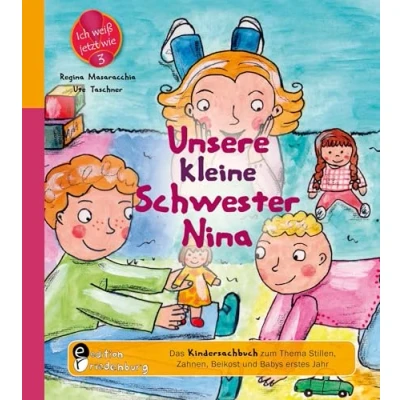 Abbildung von Unsere kleine Schwester Nina Das Kindersachbuch zum Thema Stillen, Zahnen, Beikost und Babys erstes Jahr (Ich weiß jetzt wie!)