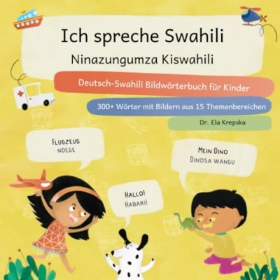 Abbildung von Ich spreche Swahili, Ninazungumza Kiswahili: Deutsch Swahili Bildwörterbuch für Kinder, Kamusi ya picha Kijerumani Kiswahili watoto (Visuelles Sprachenlernen Kinder (DE))