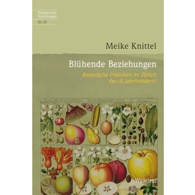 Abbildung von Blühende Beziehungen: Botanische Praktiken im Zürich des 18. Jahrhunderts (Frühneuzeit Forschungen)