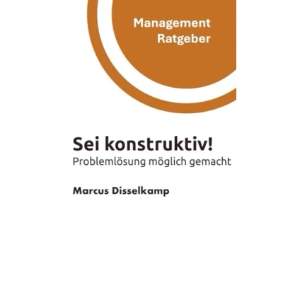 Abbildung von Sei konstruktiv!: Problemlösung möglich gemacht (Management Ratgeber)
