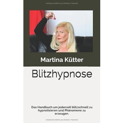 Abbildung von Blitzhypnose: Das Handbuch um jederzeit blitzschnell zu hypnotisieren und Phänomene erzeugen.