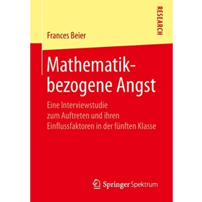 Abbildung von Mathematikbezogene Angst: Eine Interviewstudie zum Auftreten und ihren Einflussfaktoren in der fünften Klasse