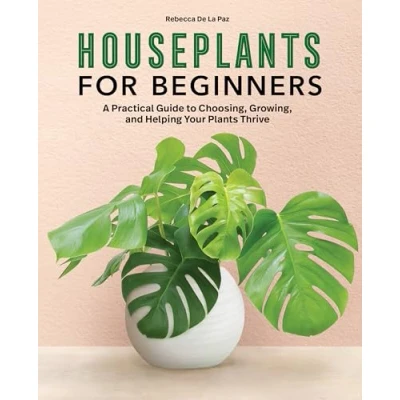 Abbildung von Houseplants for Beginners: A Practical Guide to Choosing, Growing, and Helping Your Plants Thrive