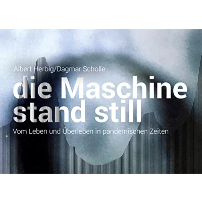 Abbildung von Die Maschine stand still: Vom Leben und Überleben in pandemischen Zeiten