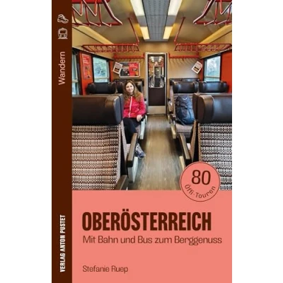 Abbildung von Wandern in Oberösterreich: mit Bahn und Bus zum Berggenuss: 80 Öffi Touren. Praktisches, handliches Wanderbuch, Kartenausschnitten, GPX Dateien Download Einkehrtipps