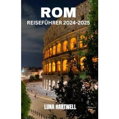 Abbildung von ROM REISEFÜHRER 2024 2025: Entdecken Sie die Ewige Stadt: Ihr ultimativer Begleiter für 2025