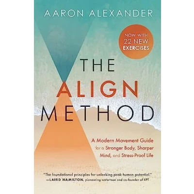 Abbildung von The Align Method: a Modern Movement Guide for Stronger Body, Sharper Mind, and Stress Proof Life