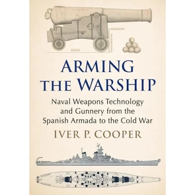 Abbildung von Arming the Warship: Naval Weapons Technology and Gunnery from Spanish Armada to Cold War