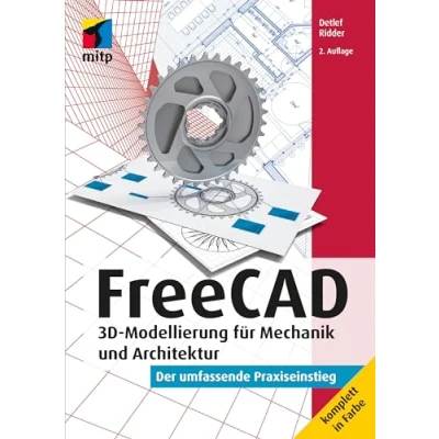 Abbildung von FreeCAD: 3D Modellierung für Mechanik und Architektur. Der umfassende Praxiseinstieg. Komplett in Farbe (mitp Professional)