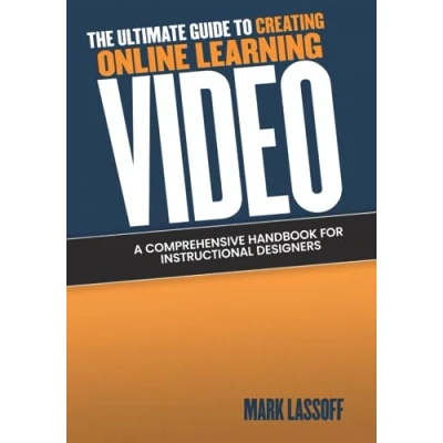 Abbildung von The Ultimate Guide to Creating Online Learning Video: A Comprehensive Handbook for Instructional Designers