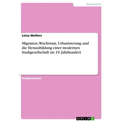 Abbildung von Migration, Wachstum, Urbanisierung und die Herausbildung einer modernen Stadtgesellschaft im 19. Jahrhundert