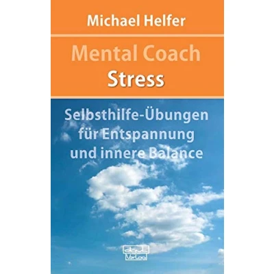 Abbildung von Mental Coach Stress: Selbsthilfe Übungen für Entspannung und innere Balance