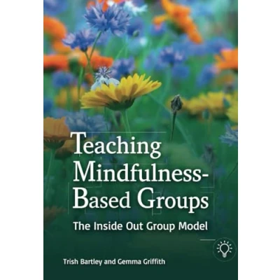 Abbildung von Teaching Mindfulness Based Groups: The Inside Out Group Model