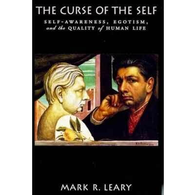 Abbildung von the Curse of Self: Self Awareness, Egotism, and Quality Human Life