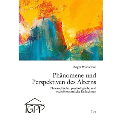 Abbildung von Phänomene und Perspektiven des Alterns: Philosophische, psychologische sozioökonomische Reflexionen