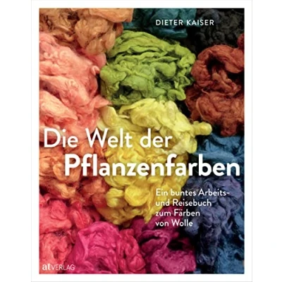 Abbildung von Die Welt der Pflanzenfarben: Ein buntes Arbeits und Reisebuch zum färben von Wolle. Färber Wau, Indigo Krappwurzel: Wolle mit Naturfarben das umfassende Porträt eines Handwerks