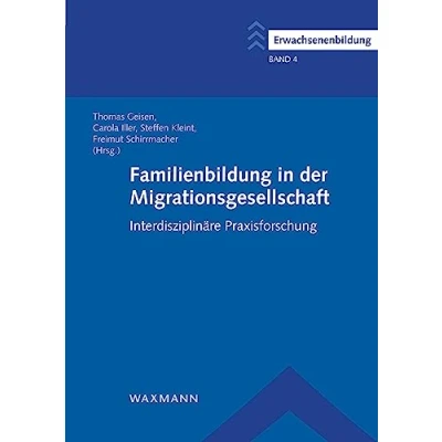 Abbildung von Familienbildung in der Migrationsgesellschaft: Interdisziplinäre Praxisforschung (Erwachsenenbildung / Schriftenreihe des Comenius Instituts und ... Arbeitsgemeinschaft für Erwachsenenbildung)