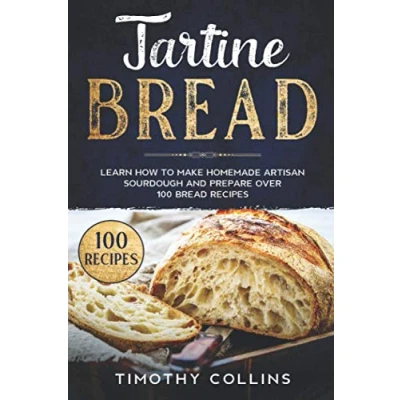 Abbildung von Tartine Bread: Learn How To Make Homemade Artisan Sourdough And Prepare Over 100 Bread Recipes