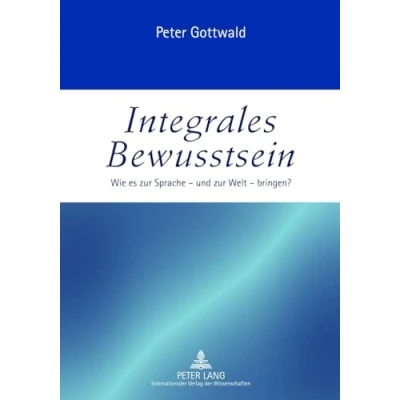 Abbildung von Integrales Bewusstsein: Wie es zur Sprache und Welt bringen?