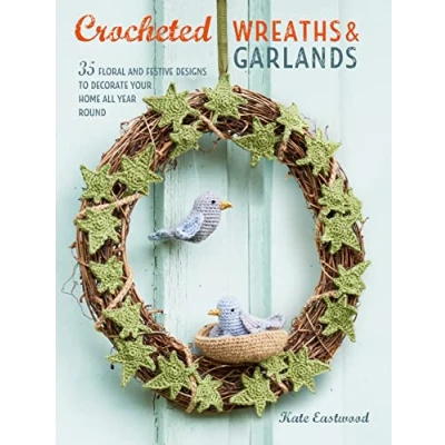 Abbildung von Crocheted Wreaths and Garlands: 35 Floral Festive Designs to Decorate Your Home All Year Round