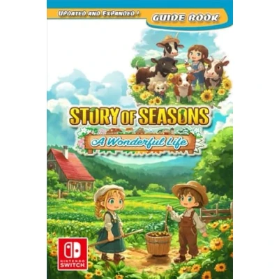 Abbildung von Story of Seasons A Wonderful Life Complete Guide [ Updated and Expanded ]: Tips, Tricks, Strategies To Help You Play Like Pro