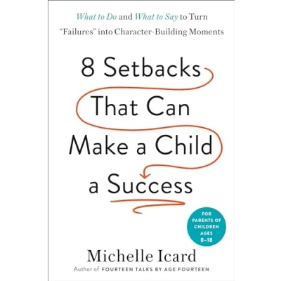 Abbildung von Eight Setbacks That Can Make a Child Success: What to Do and Say Turn &quot;Failures&quot; into Character Building Moments