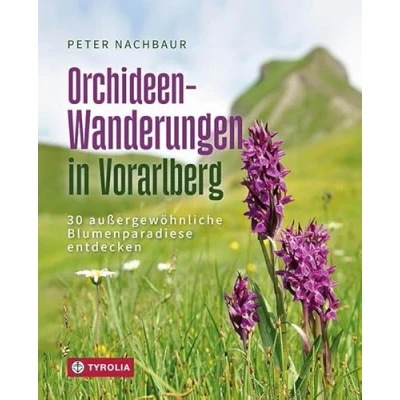 Abbildung von Orchideen Wanderungen in Vorarlberg: 30 außergewöhnliche Blumenparadiese entdecken. Ein Wander und Naturführer