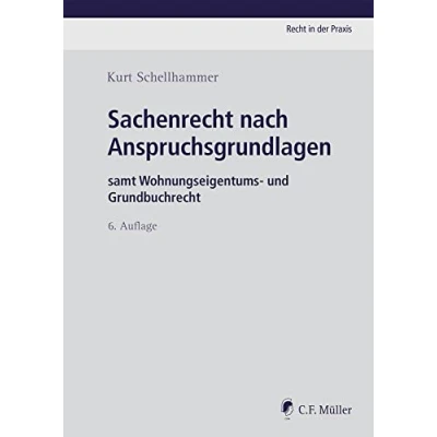 Abbildung von Sachenrecht nach Anspruchsgrundlagen: samt Wohnungseigentums und Grundbuchrecht (Recht in der Praxis)