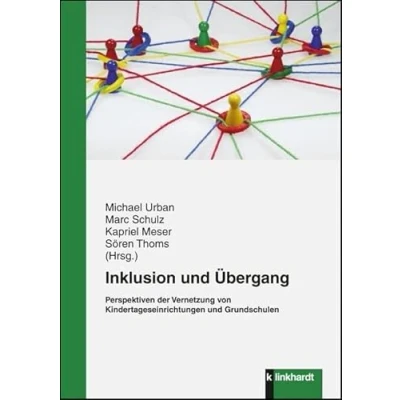 Abbildung von Inklusion und Übergang: Perspektiven der Vernetzung von Kindertageseinrichtungen Grundschulen
