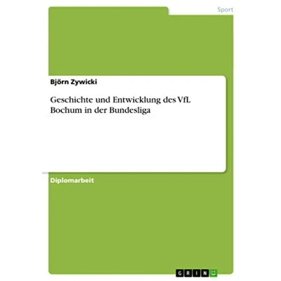 Abbildung von Geschichte und Entwicklung des VfL Bochum in der Bundesliga: Diplomarbeit