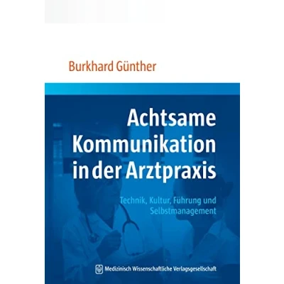 Abbildung von Achtsame Kommunikation in der Arztpraxis: Technik, Kultur, Führung und Selbstmanagement
