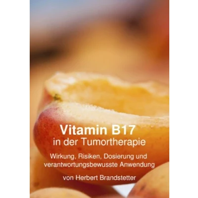 Abbildung von Vitamin B17 in der Tumortherapie: Wirkung, Risiken, Dosierung und verantwortungsbewusste Anwendung