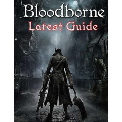 Abbildung von Bloodborne: LATEST GUIDE: The Complete Guide, Walkthrough, Tips and Hints to Become a Pro Player