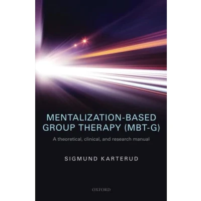 Abbildung von MENTALIZATION BASED GROUP THER (MBT G) P: A Theoretical, Clinical, and Research Manual