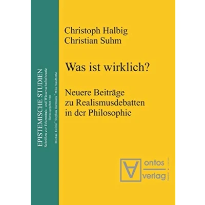 Abbildung von Was ist wirklich?: Neuere Beiträge zu Realismusdebatten in der Philosophie (Epistemische Studien / Epistemic Studies, 3, Band 3)