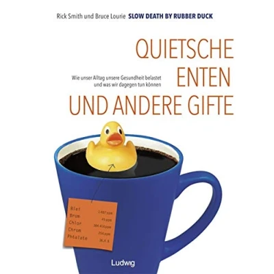 Abbildung von Slow Death by Rubber Duck: Quietscheenten und andere Gifte. Wie unser Alltag unsere Gesundheit belastet was wir dagegen tun können
