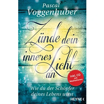 Abbildung von Zünde dein inneres Licht an: Wie du der Schöpfer deines Lebens wirst. Mit Meditations CD