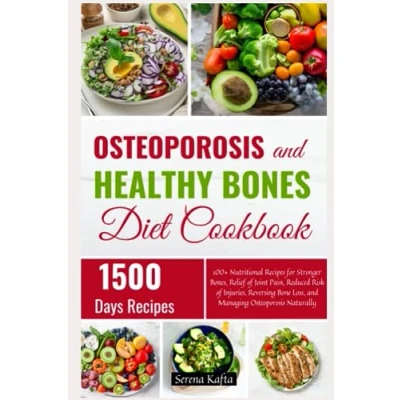 Abbildung von Osteoporosis and Healthy Bones Diet Cookbook: 100+ Nutritional Recipes for Stronger Bones, Relief of Joint Pain, Reduced Risk Injuries, Reversing Bone Loss, Managing Naturally