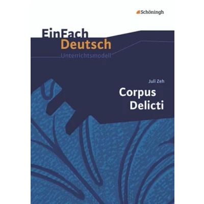 Abbildung von EinFach Deutsch Unterrichtsmodelle: Juli Zeh: Corpus Delicti: Gymnasiale Oberstufe
