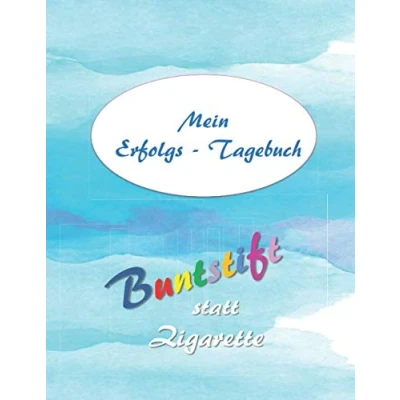 Abbildung von Buntsift statt Zigarette Mein Erfolgs Tagebuch: Journal zur Begleitung und Unterstützung auf dem Weg zum Nichtraucher