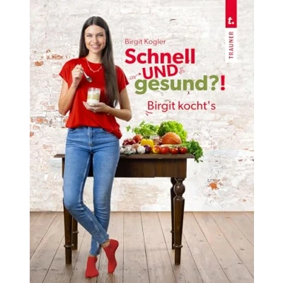 Abbildung von Schnell und gesund?! Birgit kocht’s Single Kochbuch mit schnellen, gesunden Rezepten wenigen Zutaten für eine gesunde Ernährung im Alltag