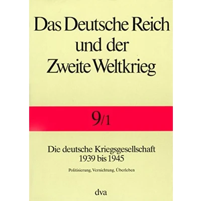 Abbildung von Das deutsche Reich und der Zweite Weltkrieg, 10 Bde., Bd.9/1, Staat Gesellschaft im Kriege: Die Kriegsgesellschaft 1939 bis 1945. Politisierung, Vernichtung, Überleben