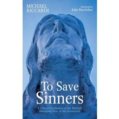 Abbildung von To Save Sinners: A Critical Evaluation of the Multiple Intentions View Atonement