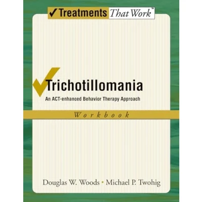 Abbildung von Trichotillomania: An A.C.T. enhanced Behavior Therapy Approach Workbook (Treatments That Work)