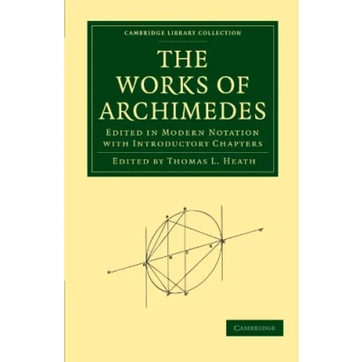 Abbildung von The Works of Archimedes: Edited in Modern Notation with Introductory Chapters (Cambridge Library Collection Mathematics)