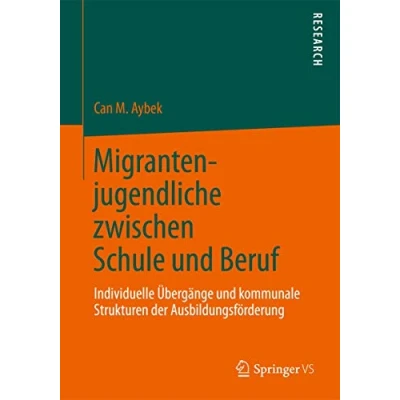 Abbildung von Migrantenjugendliche zwischen Schule und Beruf: Individuelle Übergänge kommunale Strukturen der Ausbildungsförderung