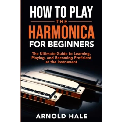 Abbildung von How to Play the Harmonica for Beginners: Ultimate Guide Learning, Playing, and Becoming Proficient at Instrument (Instruments Beginners)