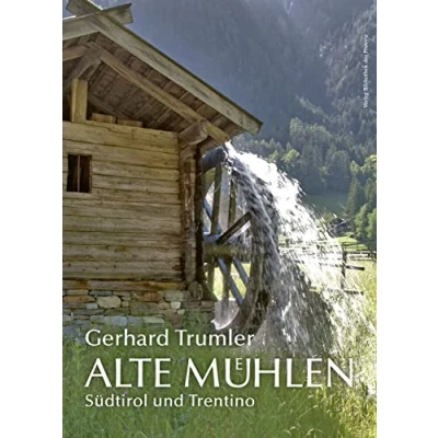 Abbildung von Alte Mühlen Südtirol und Trentino: · Sägen Schmieden Stampfen