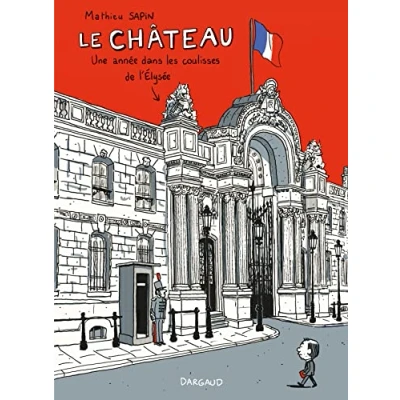 Abbildung von Le Chateau: Une annee dans les coulisses de l&#039;Elysee