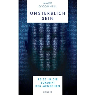 Abbildung von Unsterblich sein: Reise in die Zukunft des Menschen